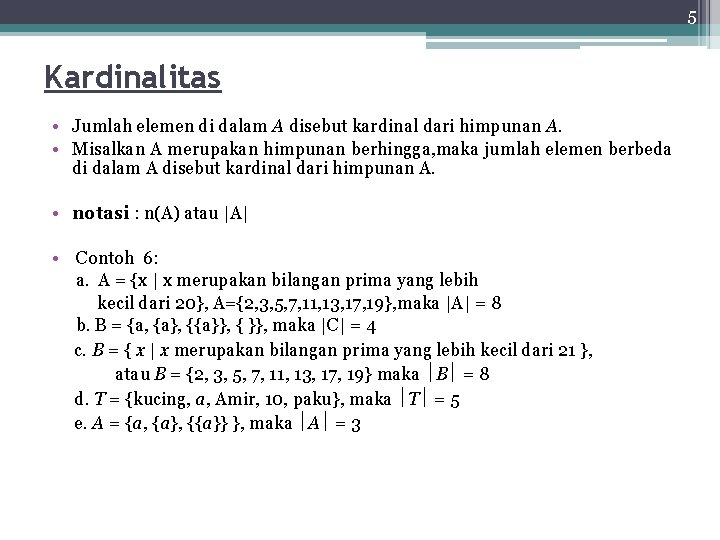 5 Kardinalitas • Jumlah elemen di dalam A disebut kardinal dari himpunan A. •