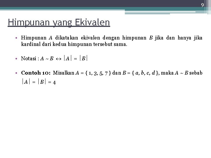 9 Himpunan yang Ekivalen • Himpunan A dikatakan ekivalen dengan himpunan B jika dan