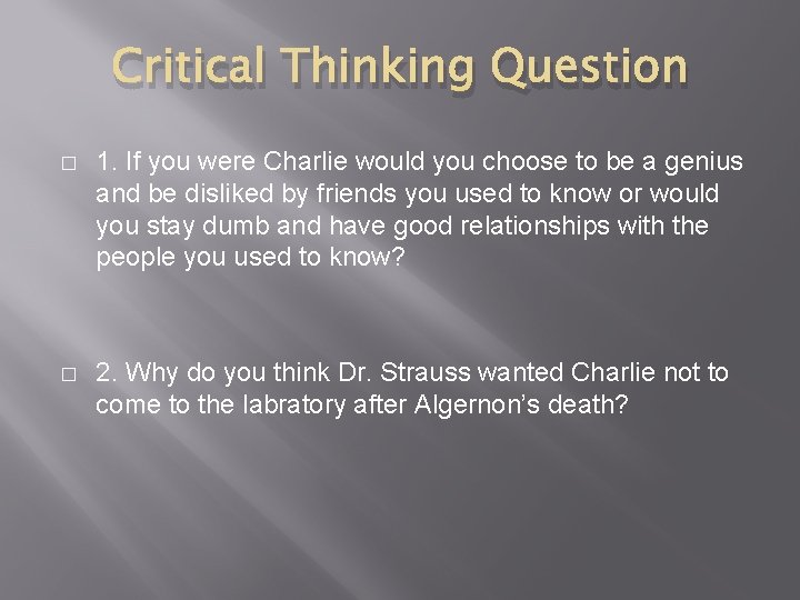 Critical Thinking Question � 1. If you were Charlie would you choose to be
