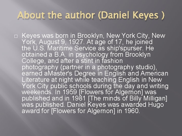 About the author (Daniel Keyes ) � Keyes was born in Brooklyn, New York