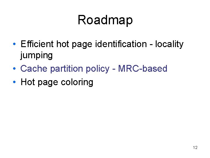 Roadmap • Efficient hot page identification - locality jumping • Cache partition policy -