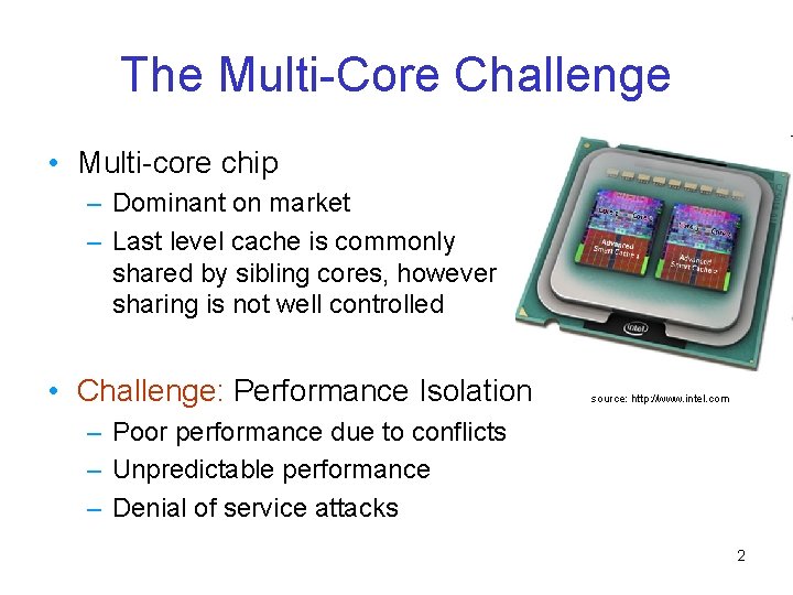 The Multi-Core Challenge • Multi-core chip – Dominant on market – Last level cache