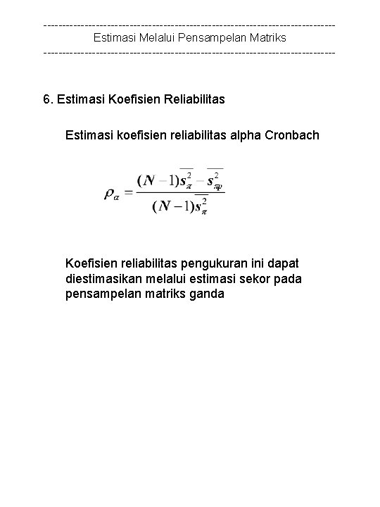 ---------------------------------------Estimasi Melalui Pensampelan Matriks --------------------------------------- 6. Estimasi Koefisien Reliabilitas Estimasi koefisien reliabilitas alpha Cronbach
