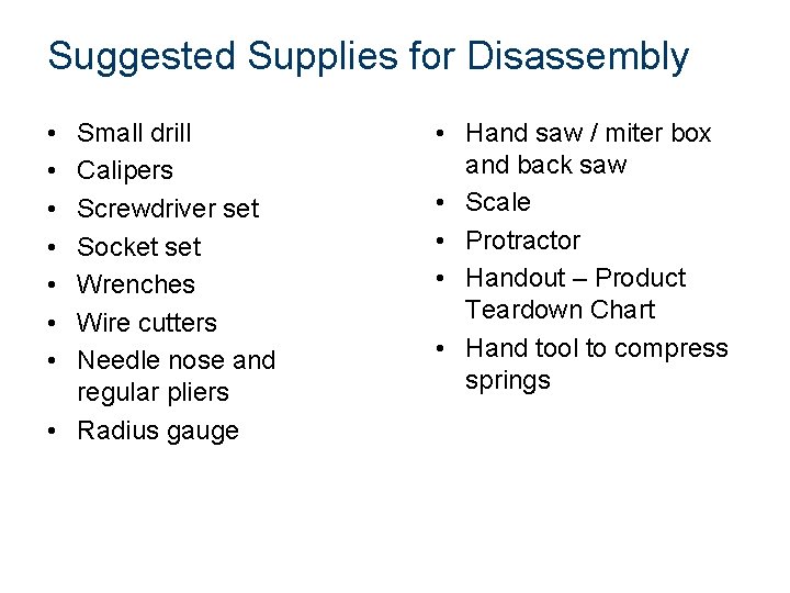 Suggested Supplies for Disassembly • • Small drill Calipers Screwdriver set Socket set Wrenches