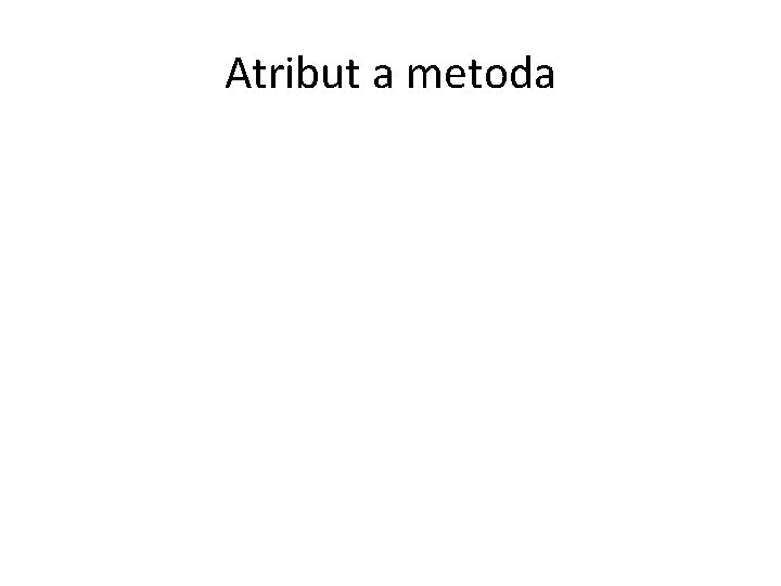 Atribut a metoda 