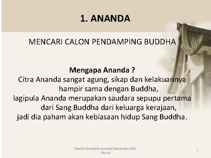 1. ANANDA MENCARI CALON PENDAMPING BUDDHA Mengapa Ananda ? Citra Ananda sangat agung, sikap