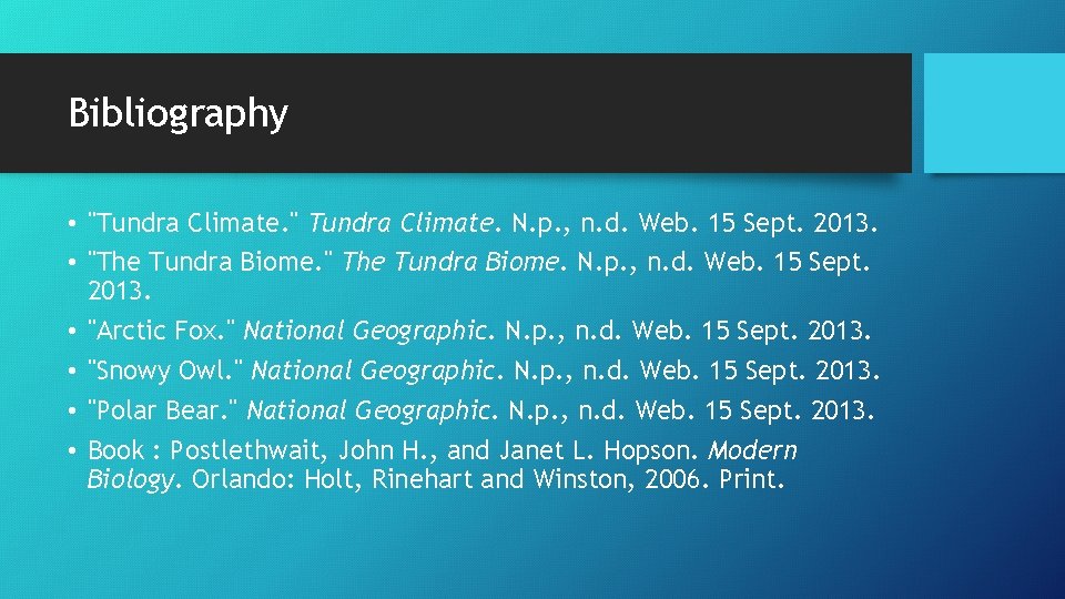 Bibliography • "Tundra Climate. " Tundra Climate. N. p. , n. d. Web. 15