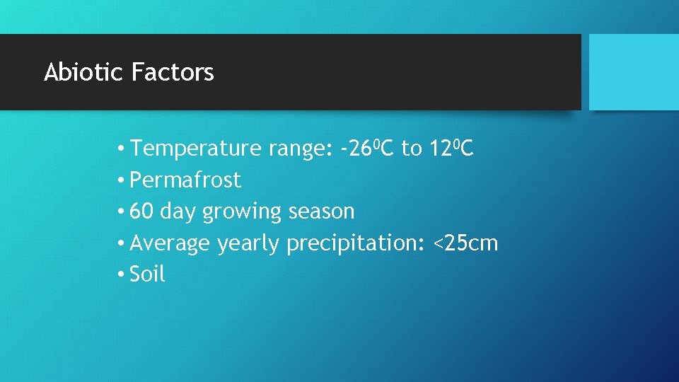 Abiotic Factors • Temperature range: -260 C to 120 C • Permafrost • 60