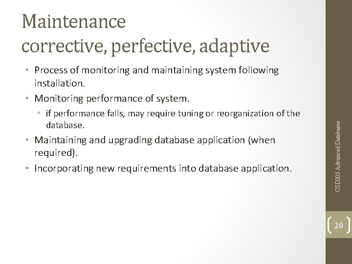 Maintenance corrective, perfective, adaptive • if performance falls, may require tuning or reorganization of