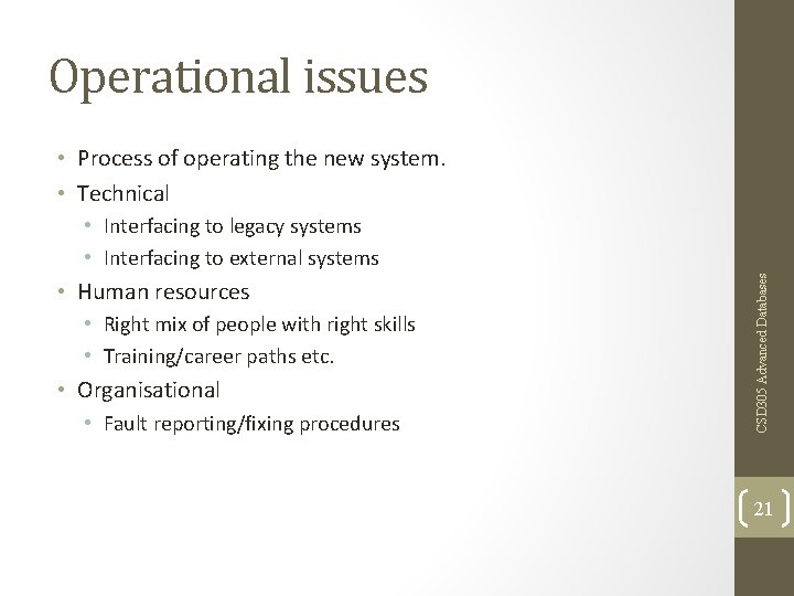 Operational issues • Process of operating the new system. • Technical • Human resources