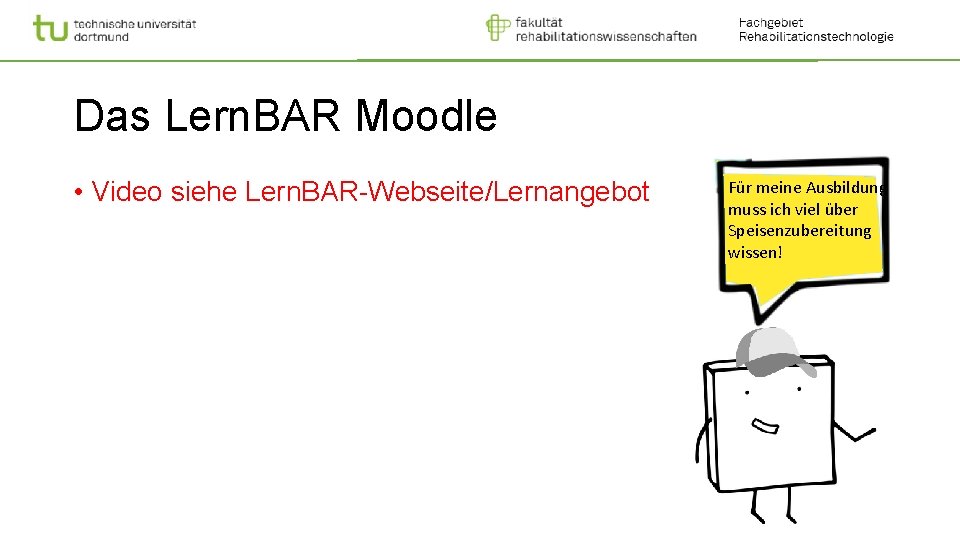 Das Lern. BAR Moodle • Video siehe Lern. BAR-Webseite/Lernangebot Für meine Ausbildung muss ich
