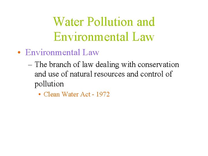 Water Pollution and Environmental Law • Environmental Law – The branch of law dealing
