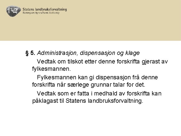 § 5. Administrasjon, dispensasjon og klage Vedtak om tilskot etter denne forskrifta gjerast av