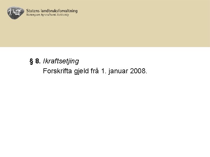 § 8. Ikraftsetjing Forskrifta gjeld frå 1. januar 2008. 