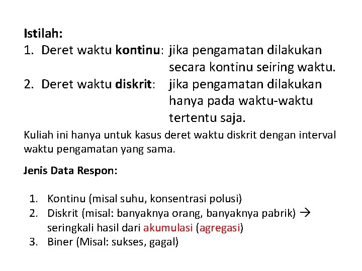 Istilah: 1. Deret waktu kontinu: jika pengamatan dilakukan secara kontinu seiring waktu. 2. Deret