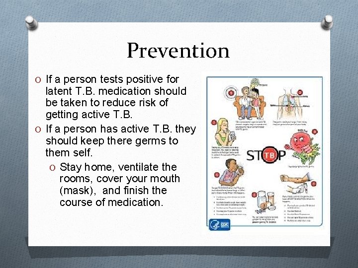 Prevention O If a person tests positive for latent T. B. medication should be