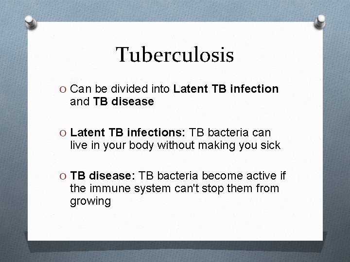 Tuberculosis O Can be divided into Latent TB infection and TB disease O Latent