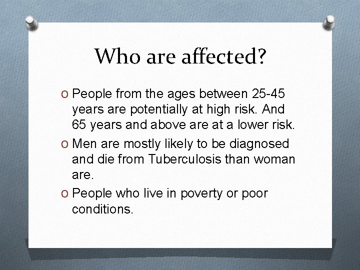 Who are affected? O People from the ages between 25 -45 years are potentially
