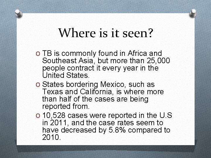 Where is it seen? O TB is commonly found in Africa and Southeast Asia,