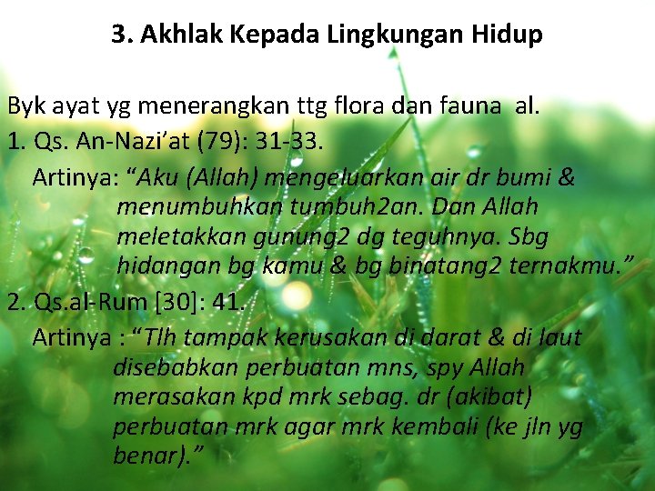 3. Akhlak Kepada Lingkungan Hidup Byk ayat yg menerangkan ttg flora dan fauna al.