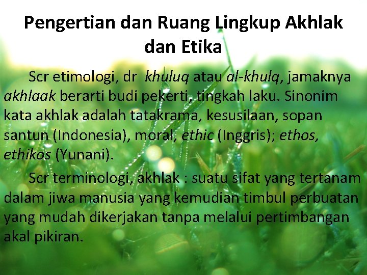 Pengertian dan Ruang Lingkup Akhlak dan Etika Scr etimologi, dr khuluq atau al-khulq, jamaknya