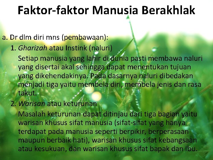 Faktor-faktor Manusia Berakhlak a. Dr dlm diri mns (pembawaan): 1. Gharizah atau Instink (naluri)