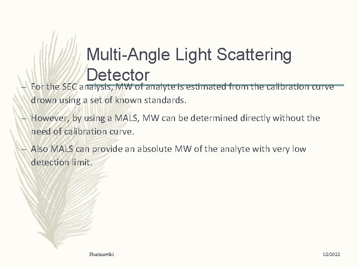 Multi-Angle Light Scattering Detector – For the SEC analysis, MW of analyte is estimated