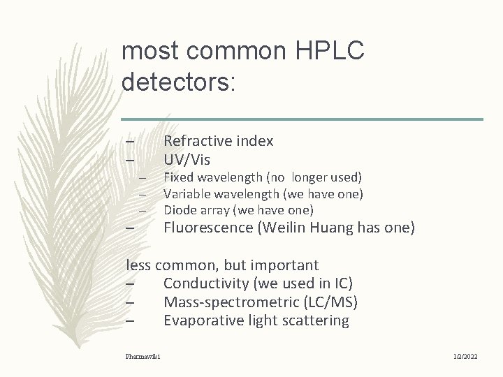 most common HPLC detectors: – – – Refractive index UV/Vis Fixed wavelength (no longer