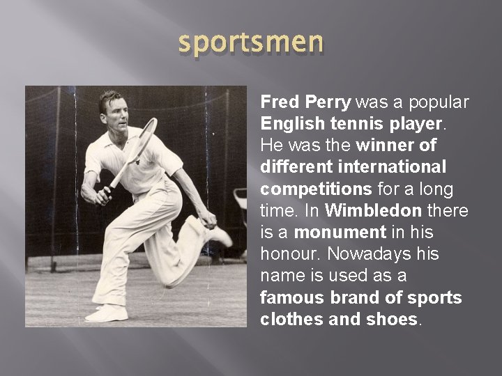 sportsmen Fred Perry was a popular English tennis player. He was the winner of