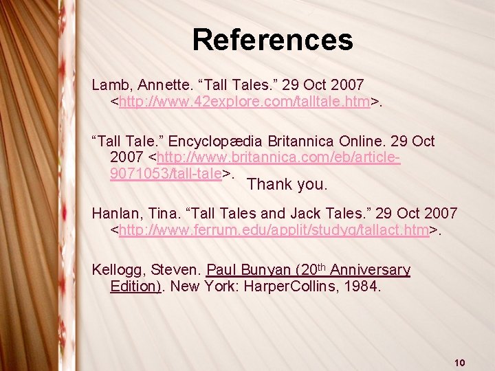 References Lamb, Annette. “Tall Tales. ” 29 Oct 2007 <http: //www. 42 explore. com/talltale.