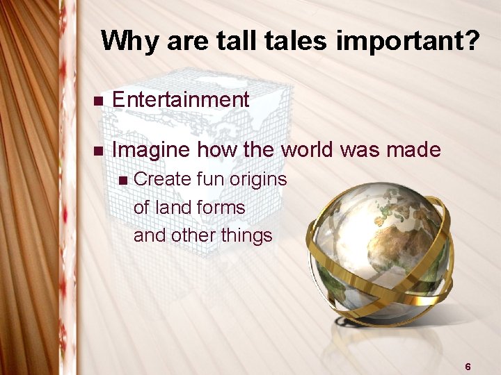 Why are tall tales important? n Entertainment n Imagine how the world was made