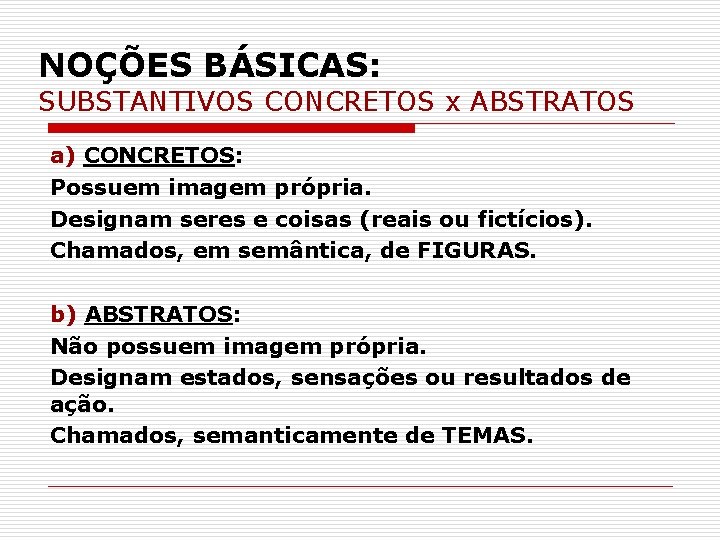 NOÇÕES BÁSICAS: SUBSTANTIVOS CONCRETOS x ABSTRATOS a) CONCRETOS: Possuem imagem própria. Designam seres e