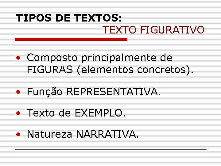 TIPOS DE TEXTOS: TEXTO FIGURATIVO • Composto principalmente de FIGURAS (elementos concretos). • Função