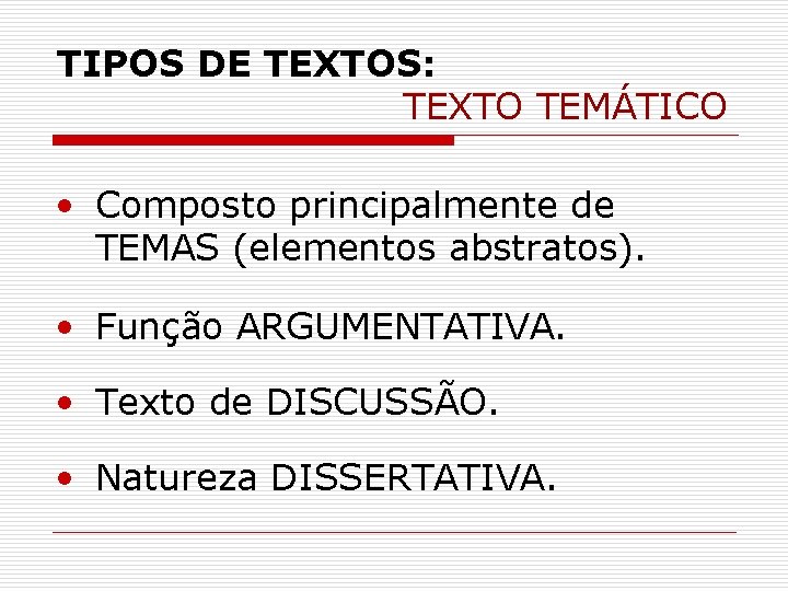 TIPOS DE TEXTOS: TEXTO TEMÁTICO • Composto principalmente de TEMAS (elementos abstratos). • Função