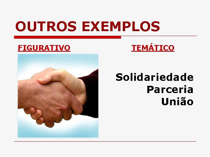 OUTROS EXEMPLOS FIGURATIVO TEMÁTICO Solidariedade Parceria União 