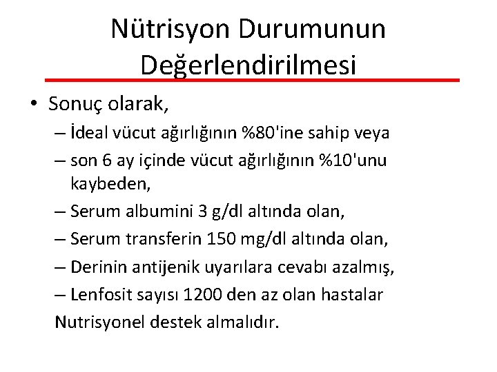 Nütrisyon Durumunun Değerlendirilmesi • Sonuç olarak, – İdeal vücut ağırlığının %80'ine sahip veya –