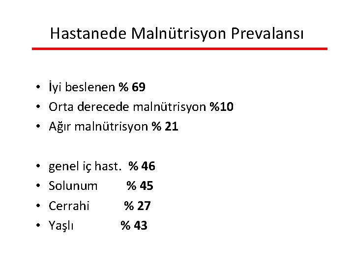 Hastanede Malnütrisyon Prevalansı • İyi beslenen % 69 • Orta derecede malnütrisyon %10 •