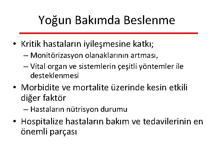 Yoğun Bakımda Beslenme • Kritik hastaların iyileşmesine katkı; – Monitörizasyon olanaklarının artması, – Vital