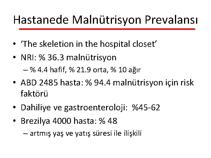 Hastanede Malnütrisyon Prevalansı • ‘The skeletion in the hospital closet’ • NRI: % 36.