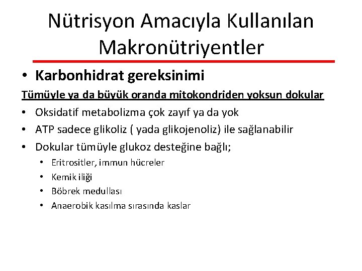 Nütrisyon Amacıyla Kullanılan Makronütriyentler • Karbonhidrat gereksinimi Tümüyle ya da büyük oranda mitokondriden yoksun