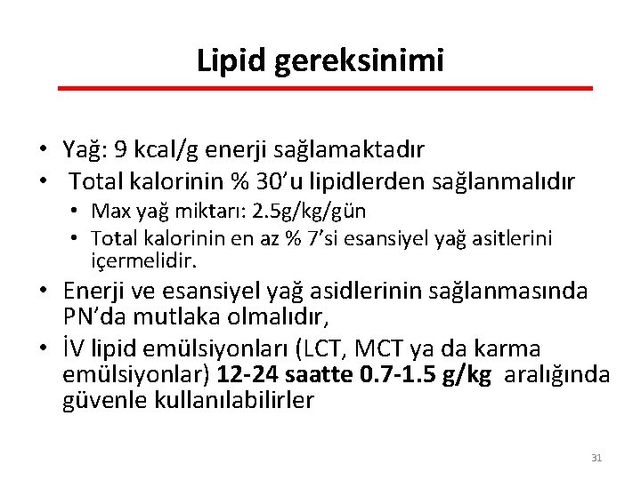 Lipid gereksinimi • Yağ: 9 kcal/g enerji sağlamaktadır • Total kalorinin % 30’u lipidlerden