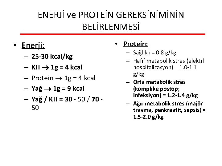 ENERJİ ve PROTEİN GEREKSİNİMİNİN BELİRLENMESİ • Enerji: – – – 25 -30 kcal/kg KH