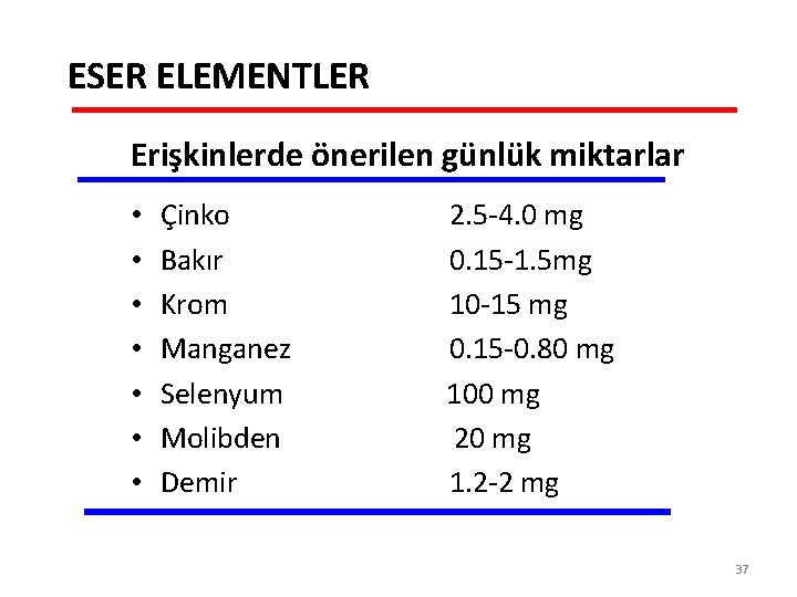 ESER ELEMENTLER Erişkinlerde önerilen günlük miktarlar • • Çinko Bakır Krom Manganez Selenyum Molibden