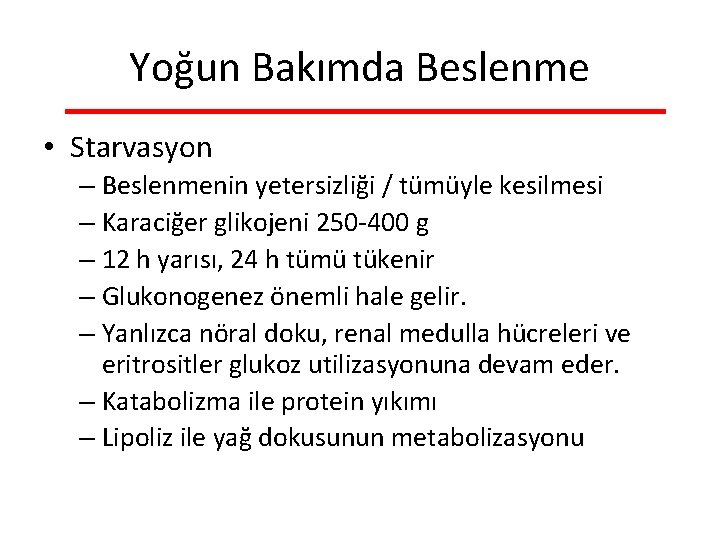 Yoğun Bakımda Beslenme • Starvasyon – Beslenmenin yetersizliği / tümüyle kesilmesi – Karaciğer glikojeni