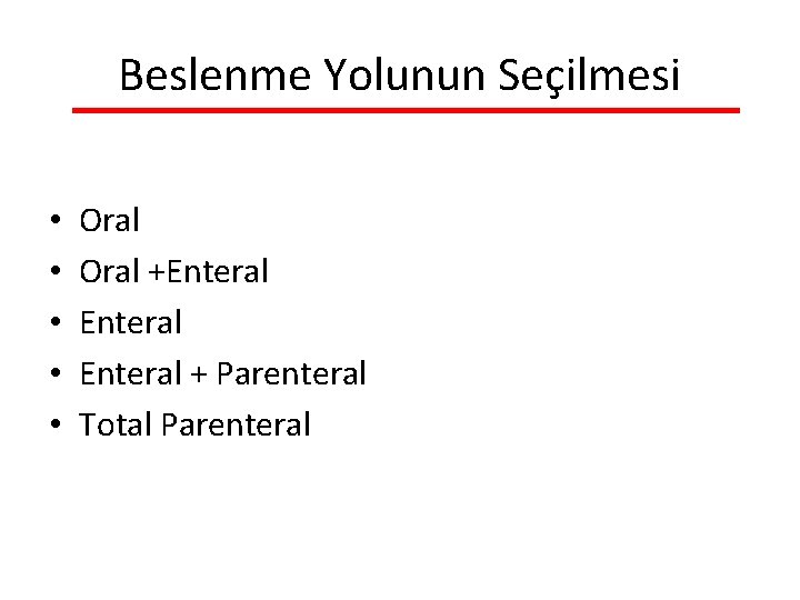 Beslenme Yolunun Seçilmesi • • • Oral +Enteral + Parenteral Total Parenteral 