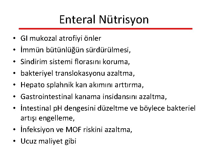 Enteral Nütrisyon GI mukozal atrofiyi önler İmmün bütünlüğün sürdürülmesi, Sindirim sistemi florasını koruma, bakteriyel