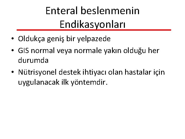 Enteral beslenmenin Endikasyonları • Oldukça geniş bir yelpazede • GIS normal veya normale yakın