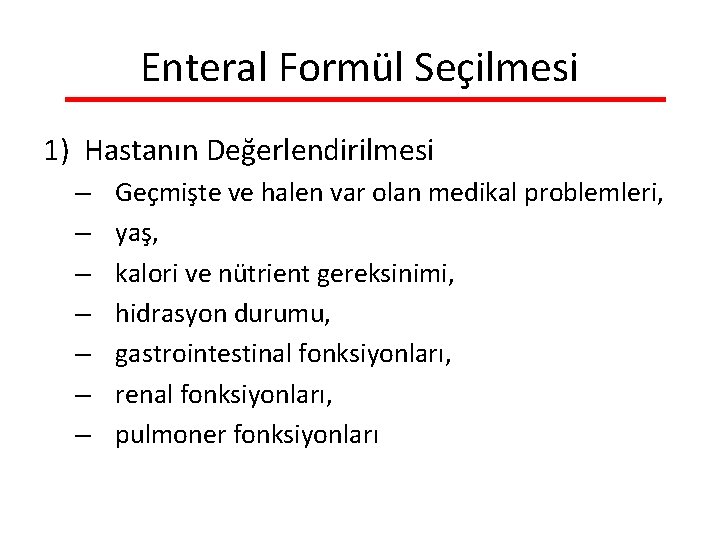 Enteral Formül Seçilmesi 1) Hastanın Değerlendirilmesi – – – – Geçmişte ve halen var