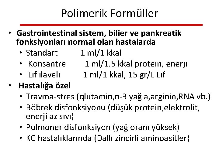 Polimerik Formüller • Gastrointestinal sistem, bilier ve pankreatik fonksiyonları normal olan hastalarda • Standart