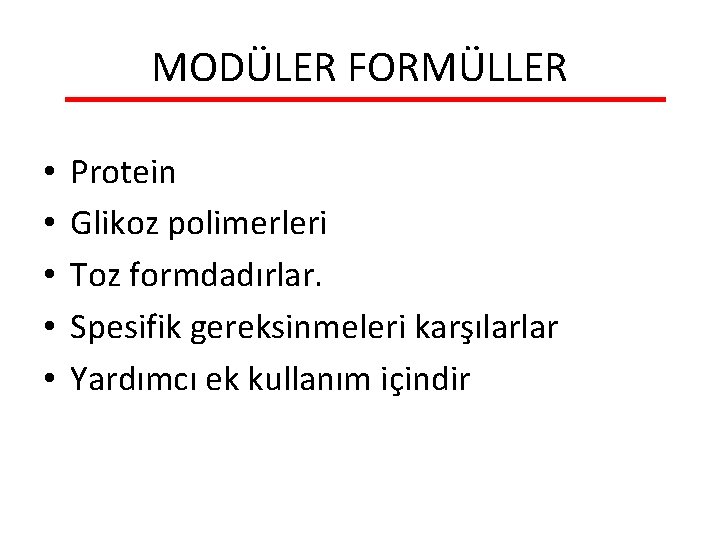 MODÜLER FORMÜLLER • • • Protein Glikoz polimerleri Toz formdadırlar. Spesifik gereksinmeleri karşılarlar Yardımcı